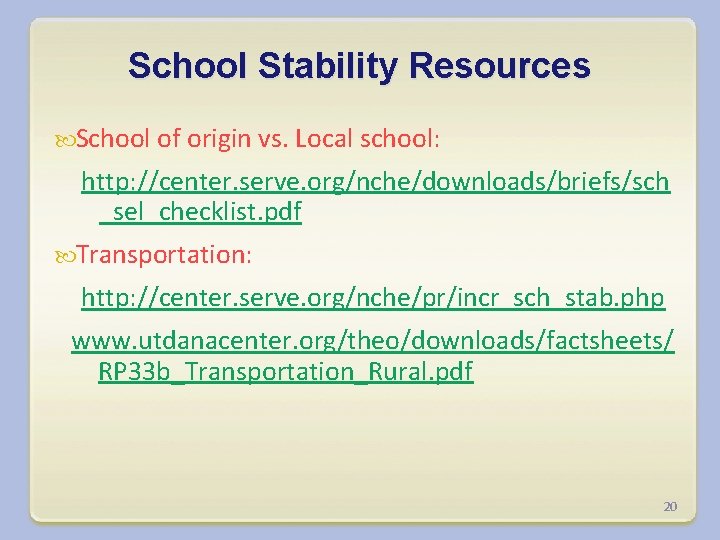 School Stability Resources School of origin vs. Local school: http: //center. serve. org/nche/downloads/briefs/sch _sel_checklist.