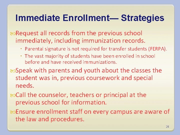 Immediate Enrollment— Strategies Request all records from the previous school immediately, including immunization records.