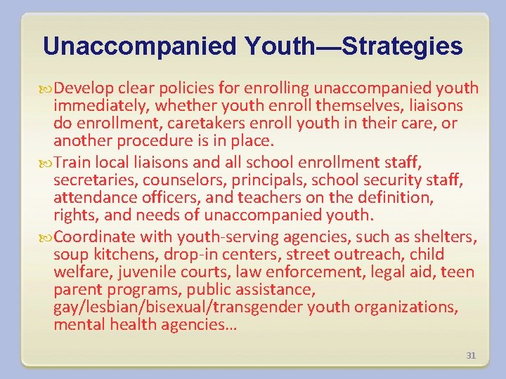 Unaccompanied Youth—Strategies Develop clear policies for enrolling unaccompanied youth immediately, whether youth enroll themselves,