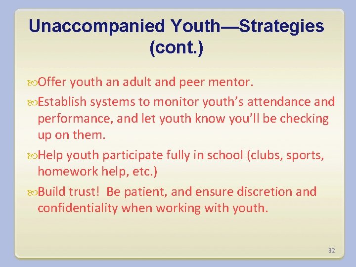 Unaccompanied Youth—Strategies (cont. ) Offer youth an adult and peer mentor. Establish systems to