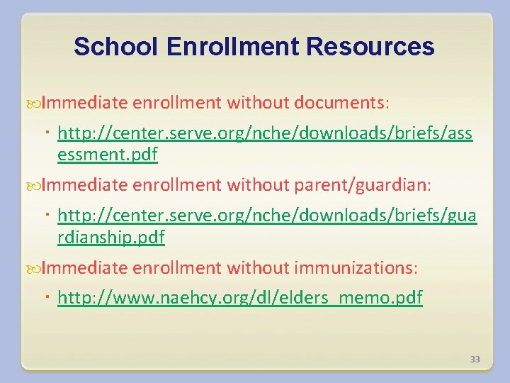 School Enrollment Resources Immediate enrollment without documents: http: //center. serve. org/nche/downloads/briefs/ass essment. pdf Immediate