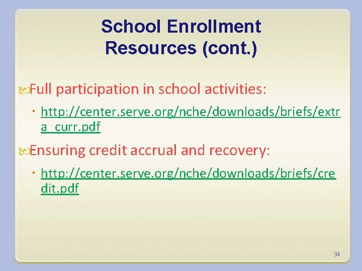 School Enrollment Resources (cont. ) Full participation in school activities: http: //center. serve. org/nche/downloads/briefs/extr