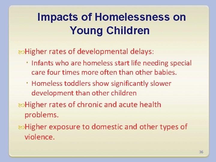 Impacts of Homelessness on Young Children Higher rates of developmental delays: Infants who are