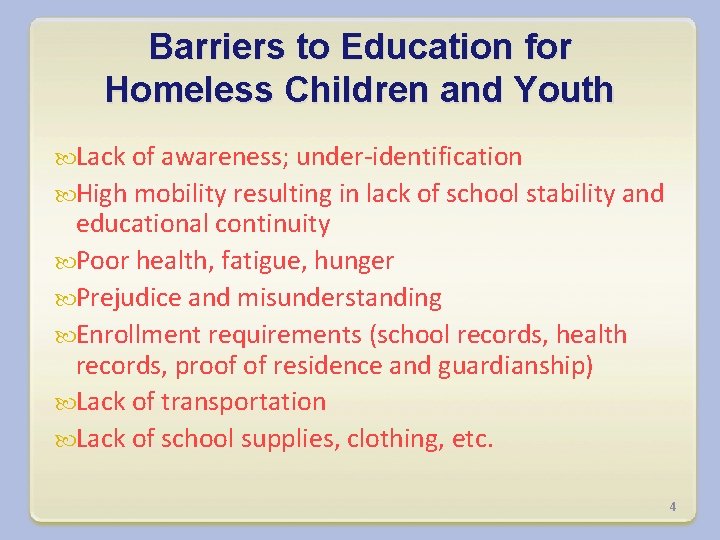 Barriers to Education for Homeless Children and Youth Lack of awareness; under-identification High mobility