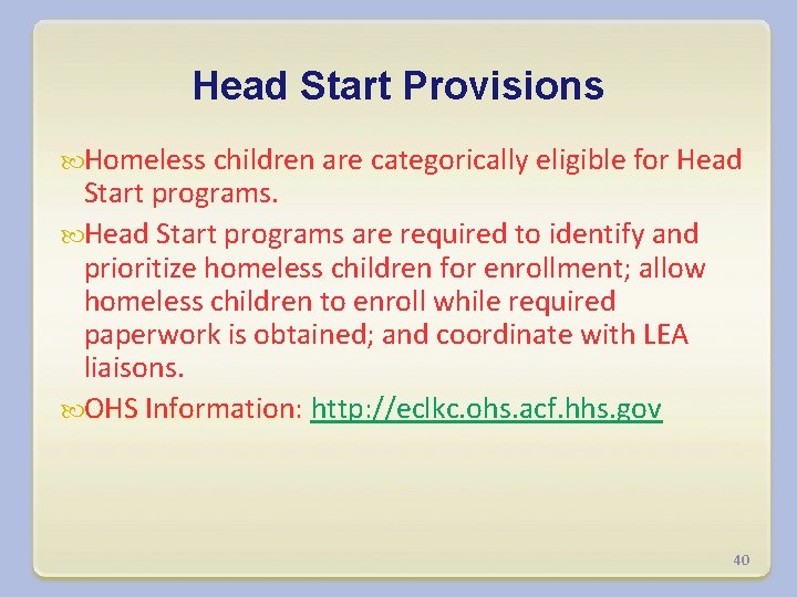 Head Start Provisions Homeless children are categorically eligible for Head Start programs are required