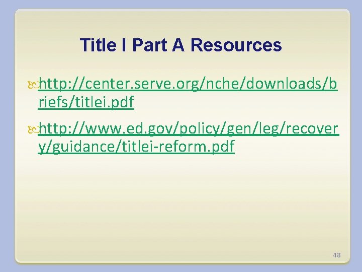 Title I Part A Resources http: //center. serve. org/nche/downloads/b riefs/titlei. pdf http: //www. ed.