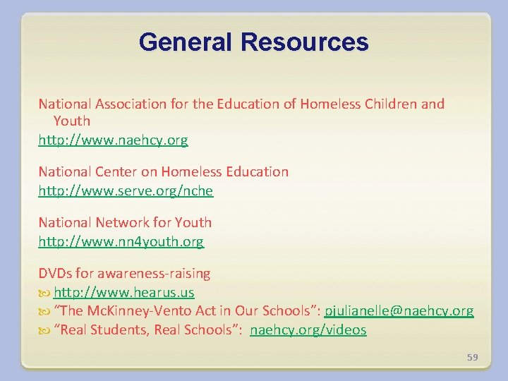 General Resources National Association for the Education of Homeless Children and Youth http: //www.