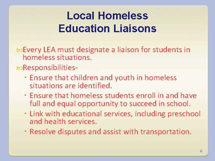 Local Homeless Education Liaisons Every LEA must designate a liaison for students in homeless