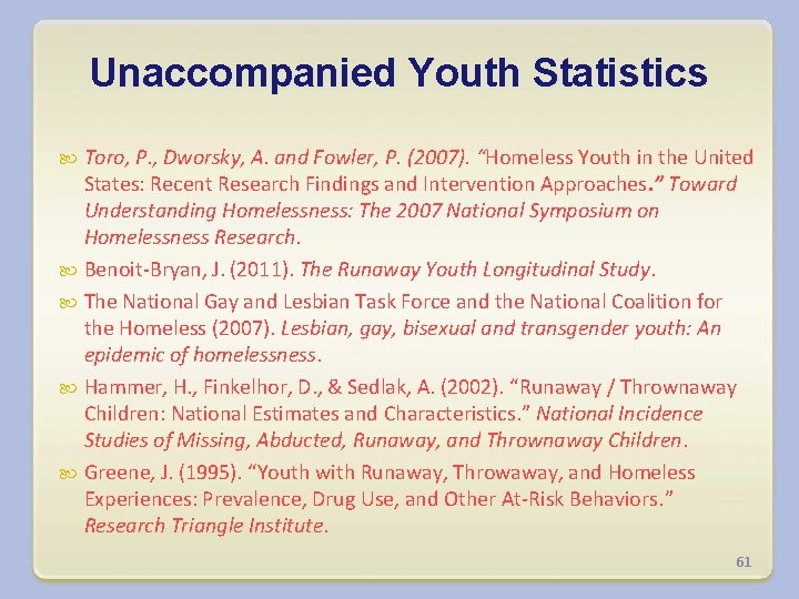 Unaccompanied Youth Statistics Toro, P. , Dworsky, A. and Fowler, P. (2007). “Homeless Youth