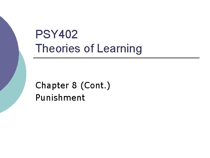 PSY 402 Theories of Learning Chapter 8 (Cont. ) Punishment 