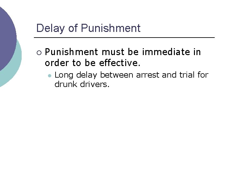 Delay of Punishment ¡ Punishment must be immediate in order to be effective. l