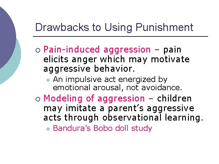 Drawbacks to Using Punishment ¡ Pain-induced aggression – pain elicits anger which may motivate
