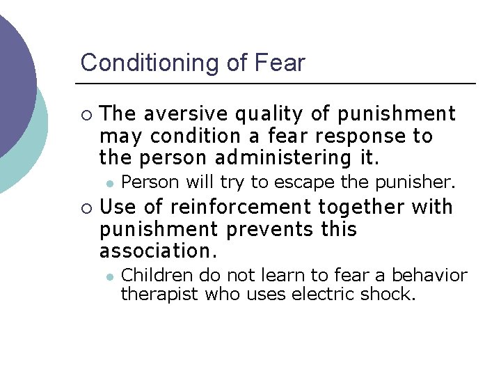 Conditioning of Fear ¡ The aversive quality of punishment may condition a fear response