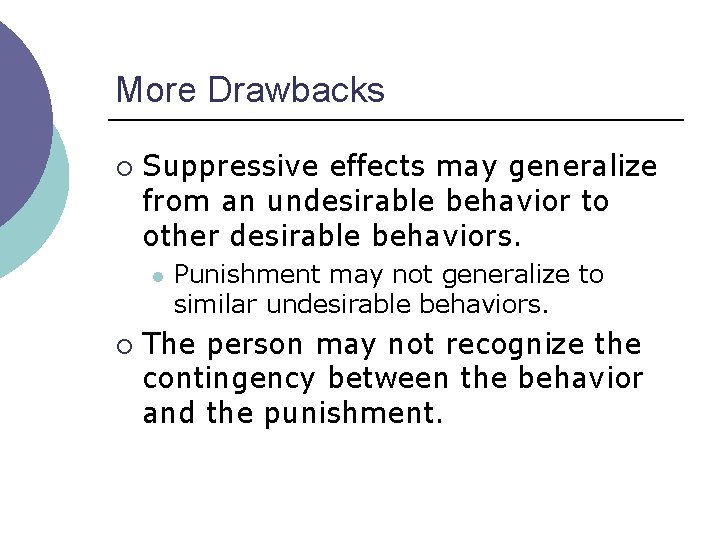 More Drawbacks ¡ Suppressive effects may generalize from an undesirable behavior to other desirable