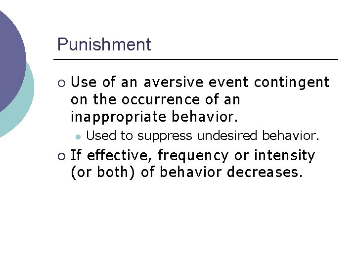 Punishment ¡ Use of an aversive event contingent on the occurrence of an inappropriate