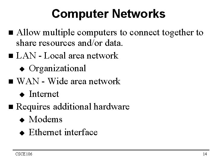 Computer Networks Allow multiple computers to connect together to share resources and/or data. n