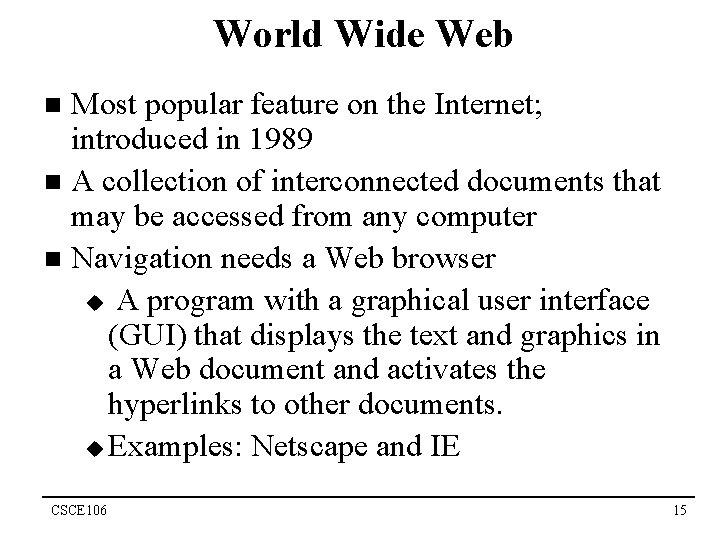 World Wide Web Most popular feature on the Internet; introduced in 1989 n A