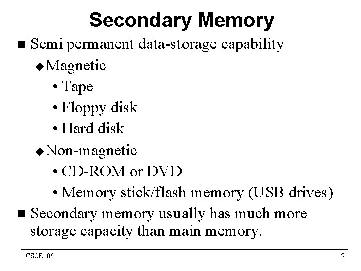 Secondary Memory Semi permanent data-storage capability u Magnetic • Tape • Floppy disk •