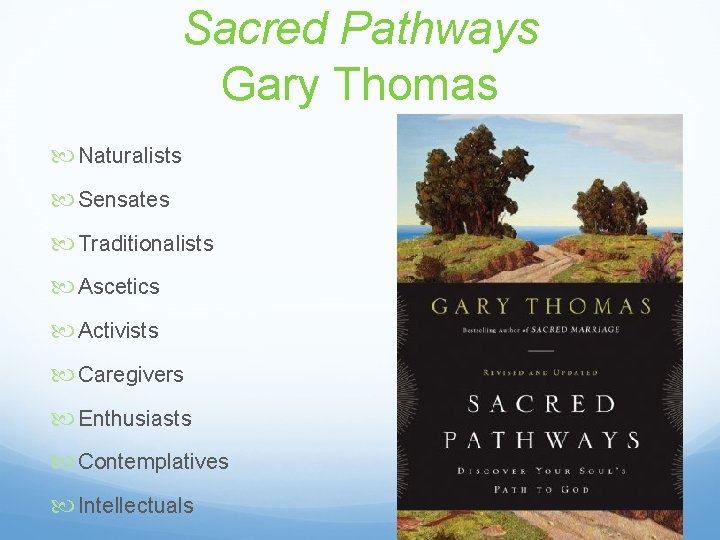 Sacred Pathways Gary Thomas Naturalists Sensates Traditionalists Ascetics Activists Caregivers Enthusiasts Contemplatives Intellectuals 