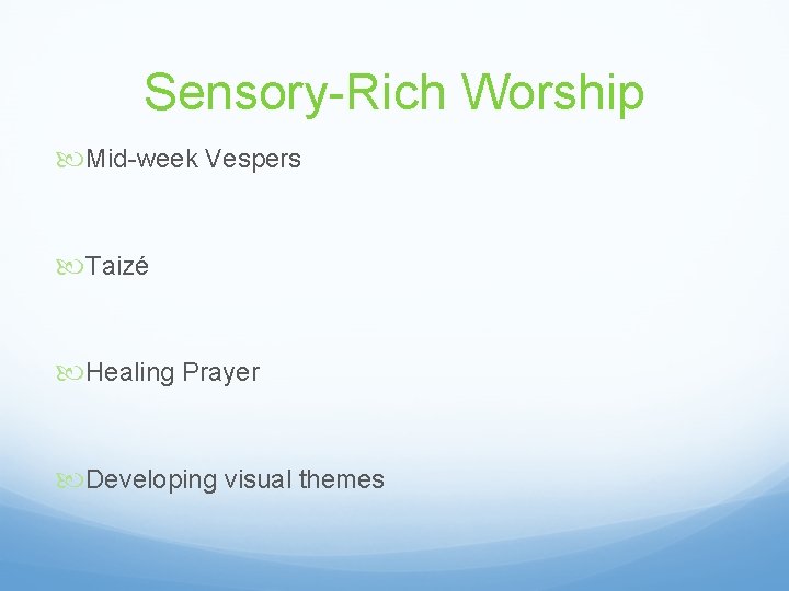 Sensory-Rich Worship Mid-week Vespers Taizé Healing Prayer Developing visual themes 