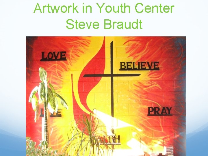 Artwork in Youth Center Steve Braudt 