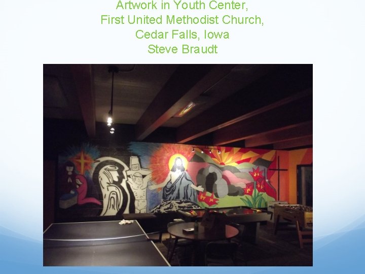Artwork in Youth Center, First United Methodist Church, Cedar Falls, Iowa Steve Braudt 