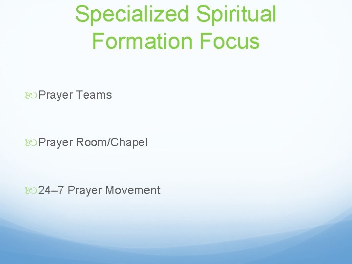 Specialized Spiritual Formation Focus Prayer Teams Prayer Room/Chapel 24– 7 Prayer Movement 