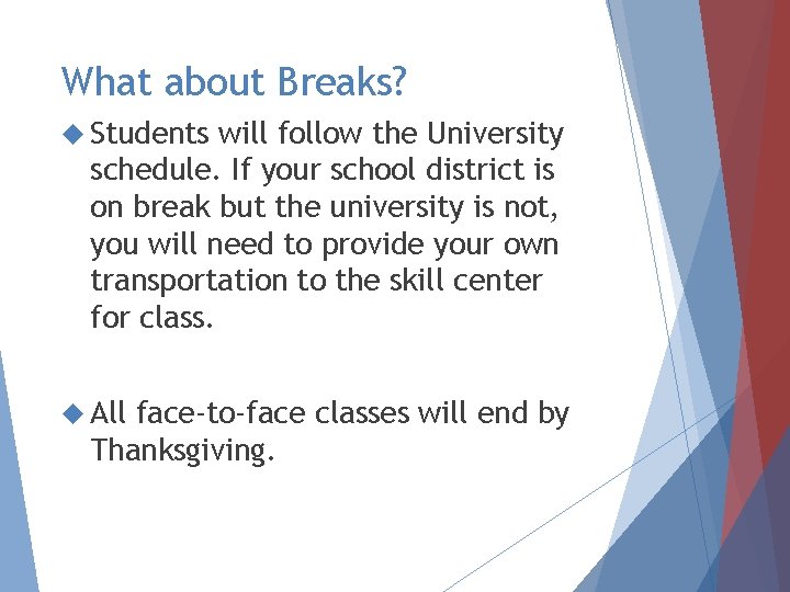 What about Breaks? Students will follow the University schedule. If your school district is