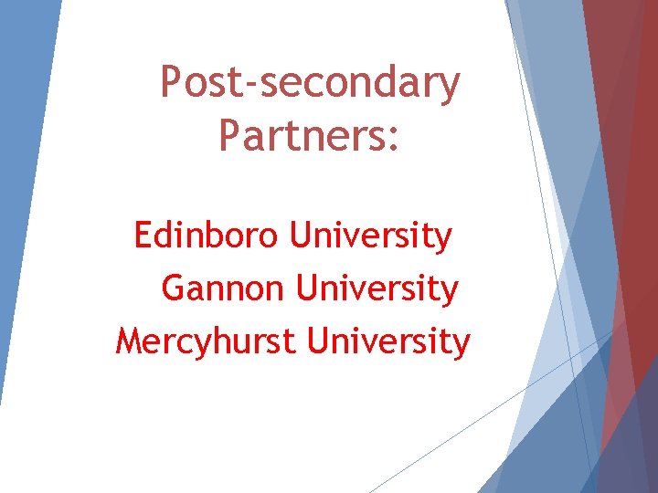 Post-secondary Partners: Edinboro University Gannon University Mercyhurst University 