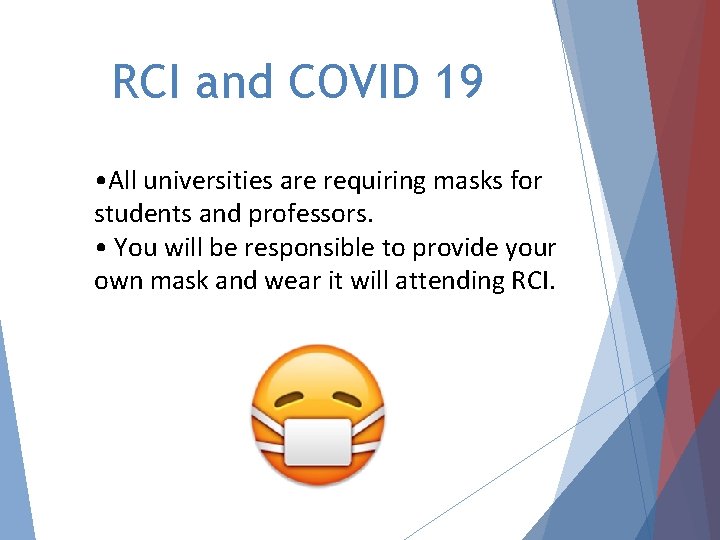 RCI and COVID 19 • All universities are requiring masks for students and professors.