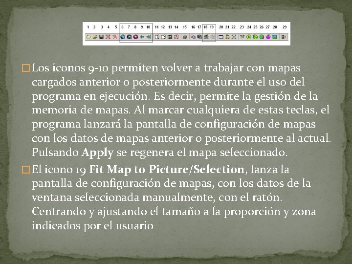 � Los iconos 9 -10 permiten volver a trabajar con mapas cargados anterior o