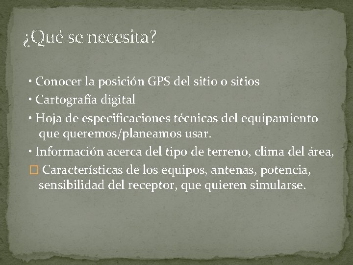 ¿Qué se necesita? • Conocer la posición GPS del sitio o sitios • Cartografía