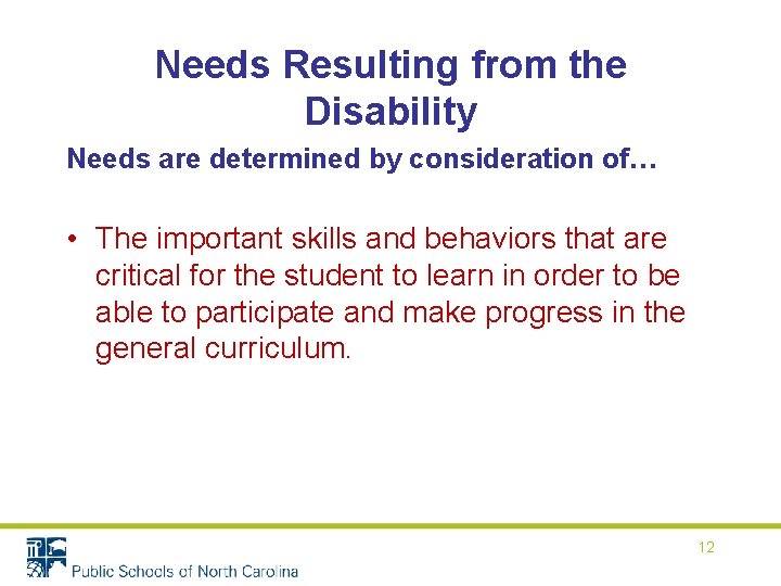 Needs Resulting from the Disability Needs are determined by consideration of… • The important Needs Resulting from the Disability Needs are determined by consideration of… • The important