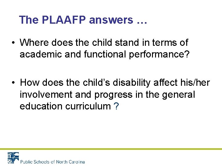 The PLAAFP answers … • Where does the child stand in terms of academic The PLAAFP answers … • Where does the child stand in terms of academic