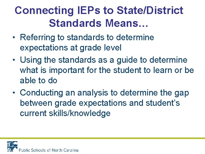 Connecting IEPs to State/District Standards Means… • Referring to standards to determine expectations at Connecting IEPs to State/District Standards Means… • Referring to standards to determine expectations at
