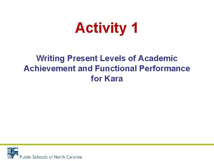 Activity 1 Writing Present Levels of Academic Achievement and Functional Performance for Kara Activity 1 Writing Present Levels of Academic Achievement and Functional Performance for Kara
