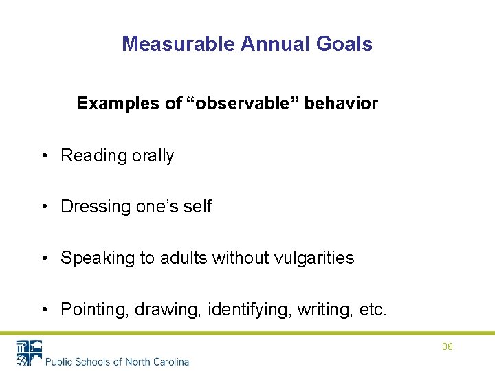 Measurable Annual Goals Examples of “observable” behavior • Reading orally • Dressing one’s self Measurable Annual Goals Examples of “observable” behavior • Reading orally • Dressing one’s self