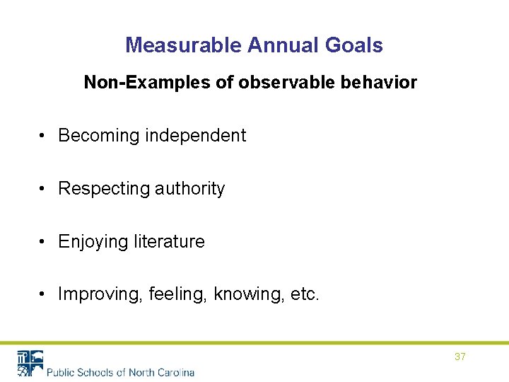 Measurable Annual Goals Non-Examples of observable behavior • Becoming independent • Respecting authority • Measurable Annual Goals Non-Examples of observable behavior • Becoming independent • Respecting authority •