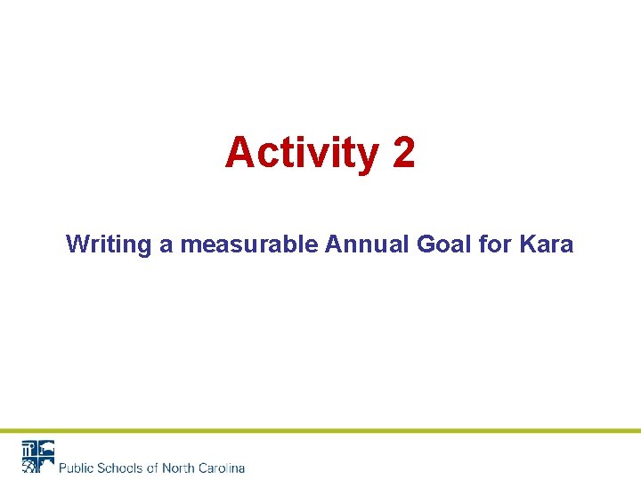 Activity 2 Writing a measurable Annual Goal for Kara Activity 2 Writing a measurable Annual Goal for Kara