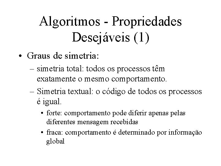 Algoritmos - Propriedades Desejáveis (1) • Graus de simetria: – simetria total: todos os