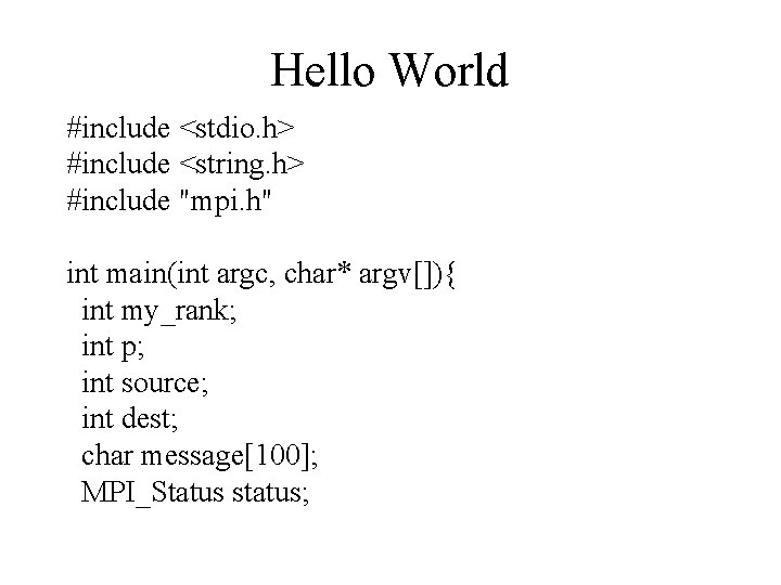 Hello World #include <stdio. h> #include <string. h> #include "mpi. h" int main(int argc,