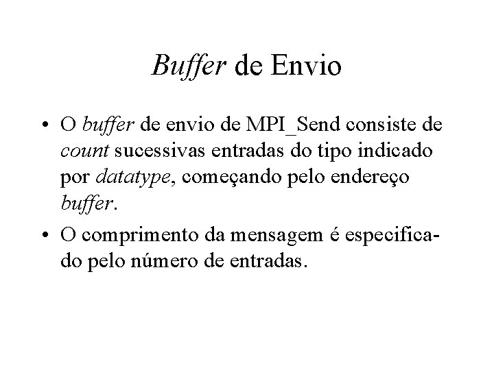 Buffer de Envio • O buffer de envio de MPI_Send consiste de count sucessivas