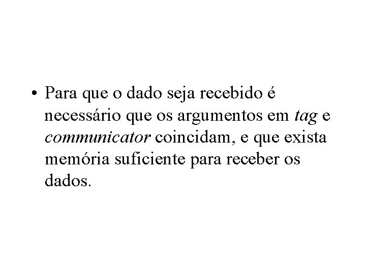  • Para que o dado seja recebido é necessário que os argumentos em