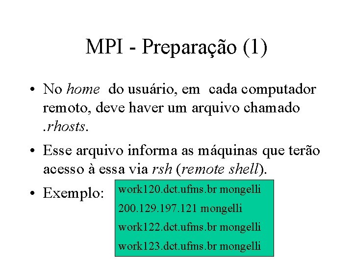 MPI - Preparação (1) • No home do usuário, em cada computador remoto, deve