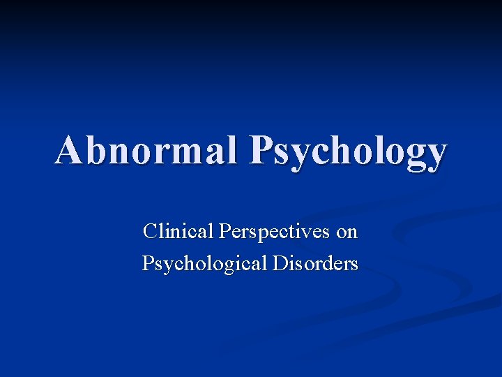 Abnormal Psychology Clinical Perspectives on Psychological Disorders 