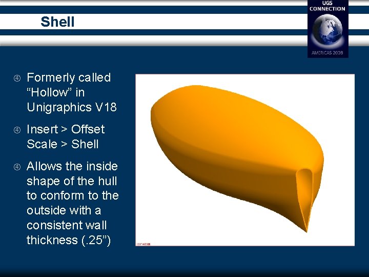 Shell Formerly called “Hollow” in Unigraphics V 18 Insert > Offset Scale > Shell