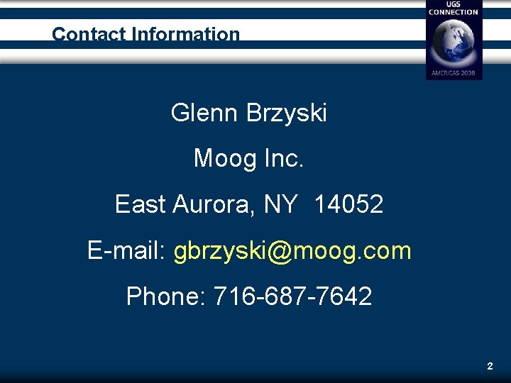 Contact Information Glenn Brzyski Moog Inc. East Aurora, NY 14052 E-mail: gbrzyski@moog. com Phone: