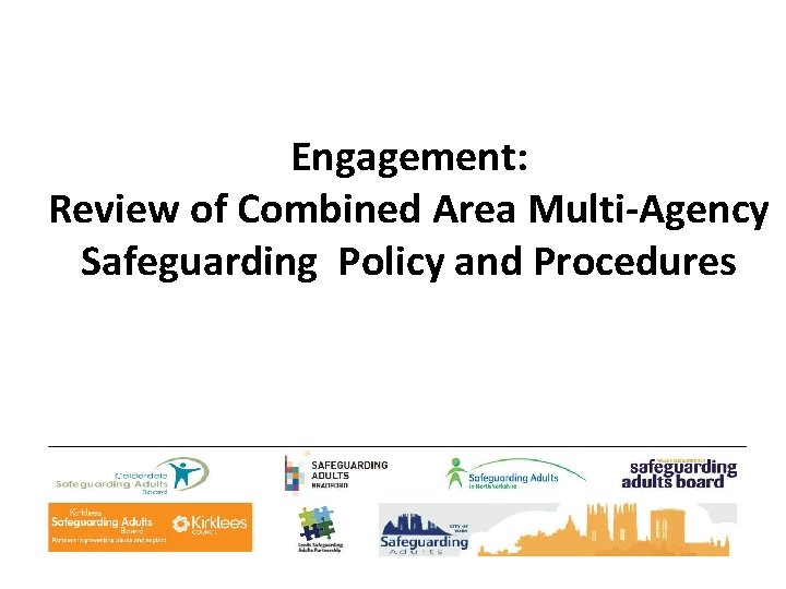 Engagement: Review of Combined Area Multi-Agency Safeguarding Policy and Procedures 
