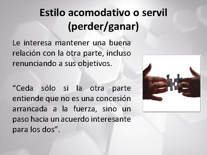 Estilo acomodativo o servil (perder/ganar) Le interesa mantener una buena relación con la otra