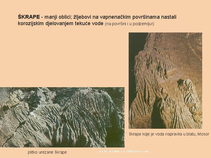 ŠKRAPE - manji oblici; žljebovi na vapnenačkim površinama nastali korozijskim djelovanjem tekuće vode (na ŠKRAPE - manji oblici; žljebovi na vapnenačkim površinama nastali korozijskim djelovanjem tekuće vode (na